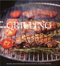 Williams-Sonoma Essentials of Grilling: Recipes and Techniques for Successful Outdoor Cooking