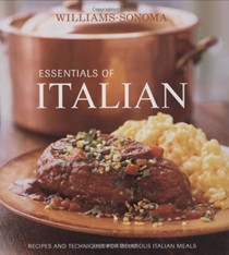 Williams-Sonoma Essentials of Italian: Recipes and Techniques for Delicious Italian Meals