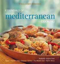 Williams-Sonoma Essentials of Mediterranean Cooking: Authentic Recipes from Spain, France, Italy, Greece, Turkey, The Middle East, North Africa