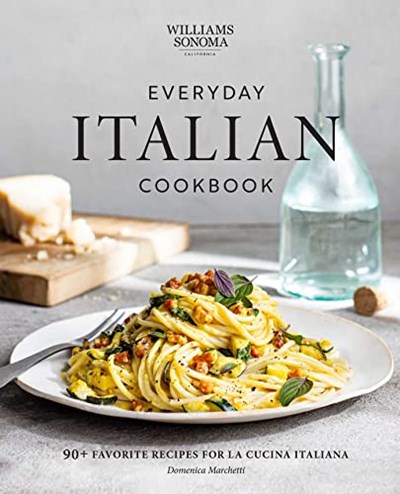 Williams-Sonoma: Everyday Italian Cookbook: 90+ Favorite Recipes for La Cucina Italiana