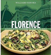 Williams-Sonoma Foods of the World - Florence: Authentic Recipes Celebrating the Foods of the World