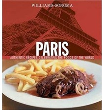 Williams-Sonoma Foods of the World: Paris: Authentic Recipes Celebrating the Foods of the World