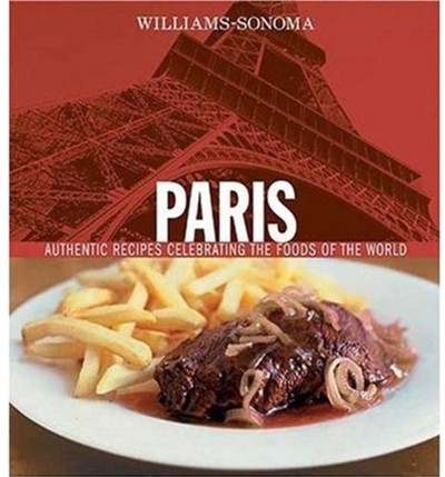 Williams-Sonoma Foods of the World: Paris: Authentic Recipes Celebrating the Foods of the World
