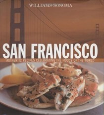 Williams-Sonoma Foods of the World - San Francisco: Authentic Recipes Celebrating the Foods of the World