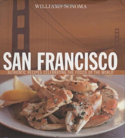 Williams-Sonoma Foods of the World: San Francisco: Authentic Recipes Celebrating the Foods of the World