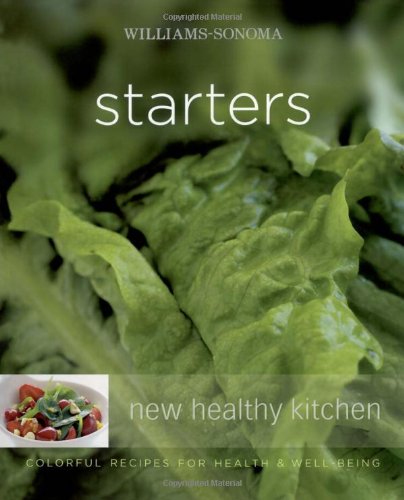 Williams-Sonoma New Healthy Kitchen: Starters: Colorful Recipes for Health and Well-Being