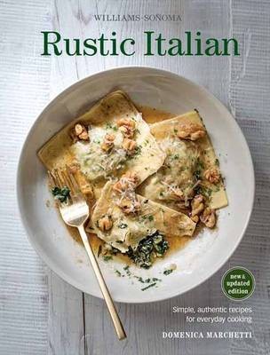 Williams-Sonoma Rustic Italian: Simple, Authentic Recipes for Everyday Cooking (New & Updated Edition)