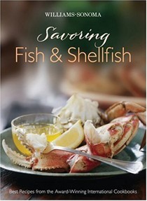 Williams-Sonoma Savoring: Fish and Shellfish: Best Recipes from the Award-Winning International Cookbooks