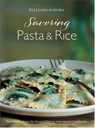 Williams-Sonoma Savoring: Pasta & Rice: Best Recipes from the Award-Winning International Cookbooks