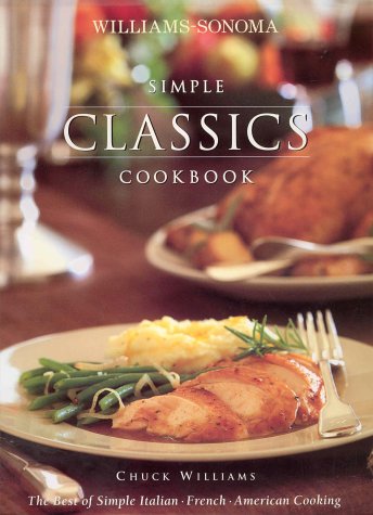 Williams-Sonoma Simple Classics Cookbook: The Best of Simple Italian, French & American Cooking
