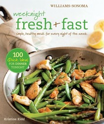 Williams-Sonoma Weeknight Fresh & Fast: Simple, Healthy Meals for Every Night of the Week