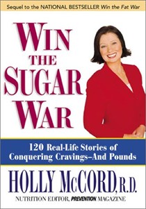 Win The Sugar War: 100 Real-Life Stories of Conquering Cravings--And Pounds