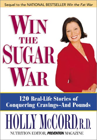 Win The Sugar War: 100 Real-Life Stories of Conquering Cravings--And Pounds