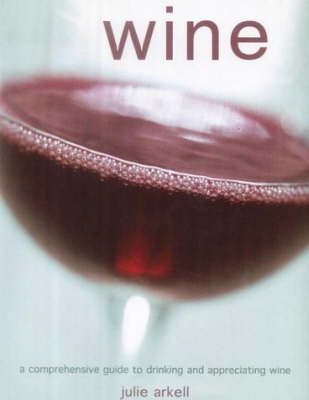 Wine: A Comprehensive Guide to Drinking and Appreciating Wine