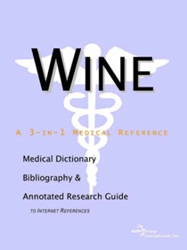 Wine: A Medical Dictionary, Bibliography, and Annotated Research Guide to Internet References