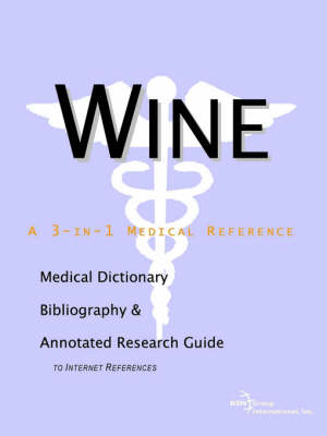 Wine: A Medical Dictionary, Bibliography, and Annotated Research Guide to Internet References