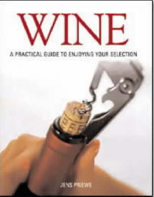 Wine: A Practical Guide to Enjoying Your Selection