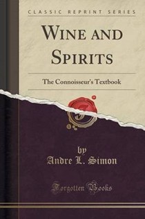 Wine and Spirits: The Connoisseur's Textbook (Classic Reprint)