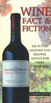 Wine Fact and Fiction: Facts, Legends and Helpful Advice for Wine Consumers