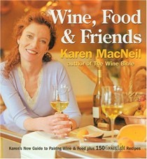 Wine, Food & Friends: Karen's Guide to Pairing Wine and Food Plus 100 Cooking Light Recipes 
