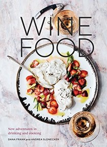 Wine Food: New Adventures in Drinking and Cooking