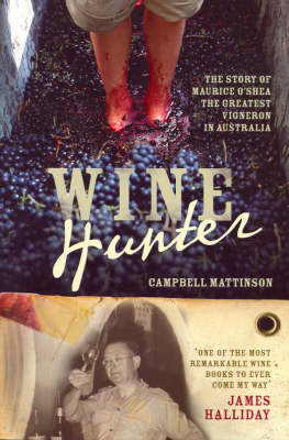 Wine Hunter: The Story of Maurice O'Shea, the Greatest Vigneron in Australia