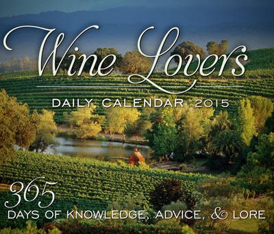 Wine Lover's Daily Calendar: 365 Days of Knowledge, Advice & Lore
