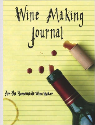 Wine Making Journal, for the Homemade Wine Maker
