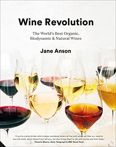 Wine Revolution: The World's Best Organic, Biodynamic and Natural Wines