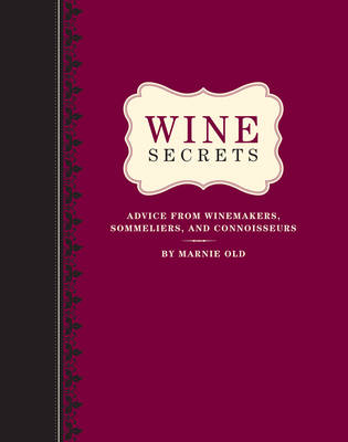 Wine Secrets: Advice from Winemakers, Sommeliers & Connoisseurs