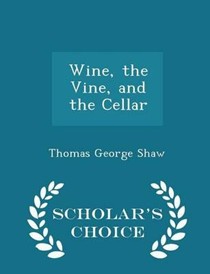 Wine, the Vine, and the Cellar - Scholar's Choice Edition