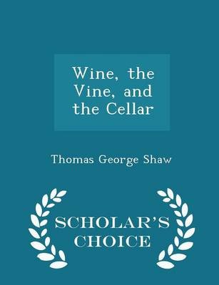Wine, the Vine, and the Cellar - Scholar's Choice Edition