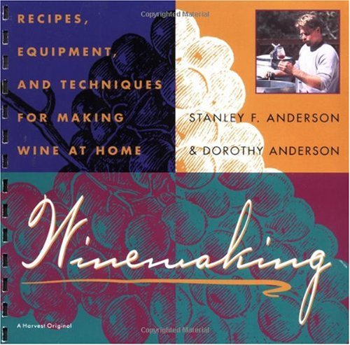Winemaking: Recipes, Equipment and Techniques for Making Wine at Home