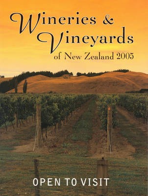 Wineries and Vineyards of New Zealand: Open to Visit