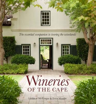 Wineries of the Cape: The essential companion to touring the Winelands