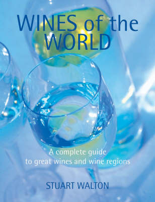 Wines of the World: A Complete Guide to Great Wines and Wine Regions