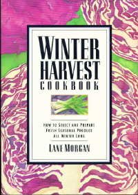 Winter Harvest Cookbook: How to Select and Prepare Fresh Seasonal Produce All Winter Long