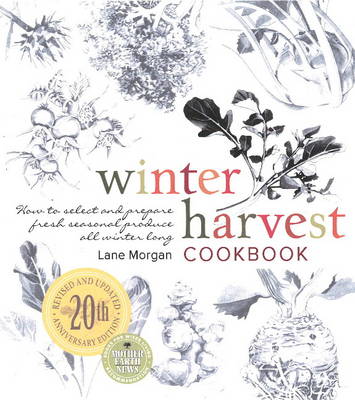 Winter Harvest Cookbook: How to Select and Prepare Fresh Seasonal Produce All Winter Long
