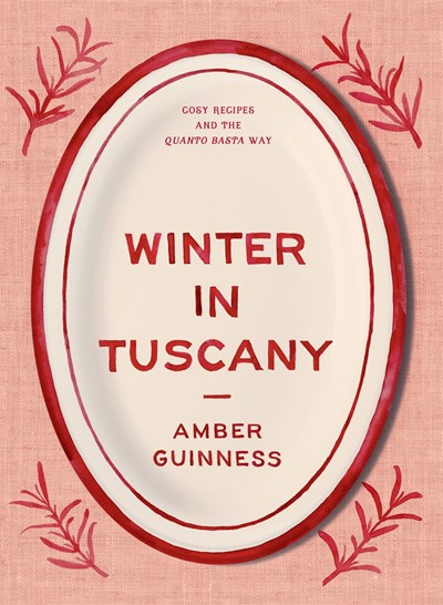 Winter in Tuscany: Cosy Recipes and the Quanto Basta Way