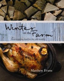 Winter on the Farm: Heartwarming Food for the Cold Months