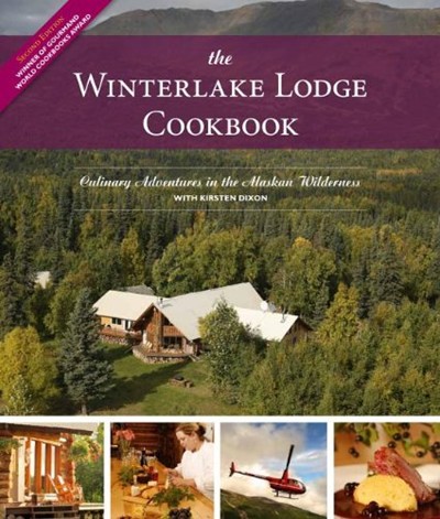 Winterlake Lodge Cookbook (2nd Ed): Culinary Adventures in the Wilderness