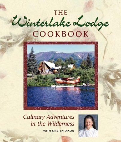 Winterlake Lodge Cookbook: Culinary Adventures In The Wilderness