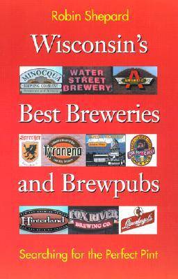 Wisconsin's Best Breweries and Brewpubs: Searching for the Perfect Pint
