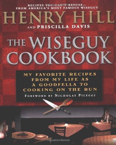 Wiseguy Cookbook: My Favorite Recipes from My Life as a Goodfella to Cooking on the Run