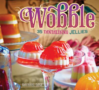 Wobble: 35 Tantalising Jellies