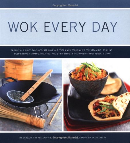 Wok Every Day: From Fish & Chips To Chocolate Cake--Recipes And Techniques For Steaming, Grilling, Deep-Frying, Smoking, Braising, And Stir-Frying In The World's Mos
