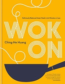  Wok On: Deliciously balanced Asian meals in 30 minutes or less (Ching He Huang)