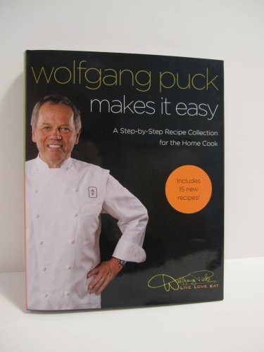 Wolfgang Puck Makes It Easy Cookbook: Delicious Recipes for Your Home Kitchen