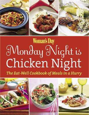 Woman's Day Monday Night is Chicken Night: The Eat-Well Cookbook of Meals in a Hurry