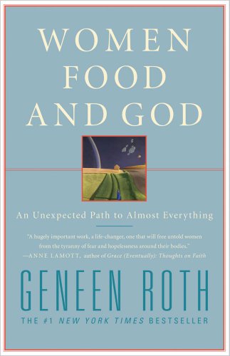 Women, Food, and God: An Unexpected Path to Almost Everything